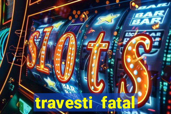 travesti fatal porto alegre
